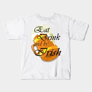 Eat Drink and be Irish Kids T-Shirt